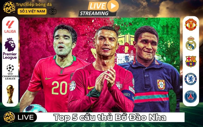 5 Cầu Thủ Xuất Sắc Nhất Lịch Sử Bồ Đào Nha - Bản Sắc Seleção