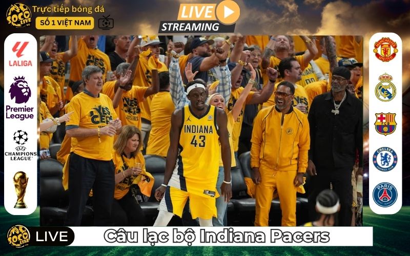 Câu Lạc Bộ Indiana Pacers – Thế Lực Mới Của NBA Hiện Đại