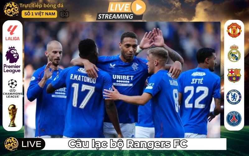 Câu Lạc Bộ Rangers FC - The Gers Bất Trị Tại Scotland