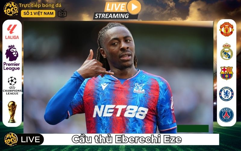 Cầu Thủ Eberechi Eze – Nhạc Trưởng Sáng Tạo Của Crystal Palace