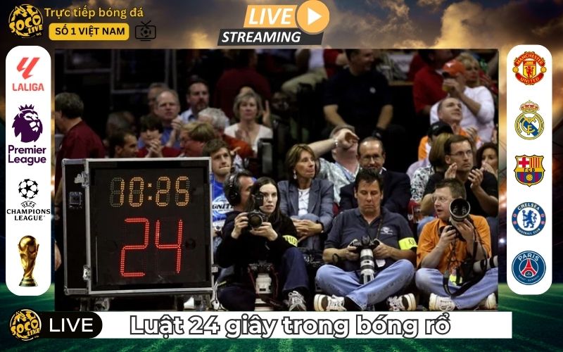 Luật 24 Giây Trong Bóng Rổ - Quy Định Cốt Lõi Giữ Nhịp