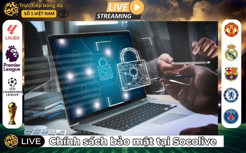 Tổng quan về chính sách bảo mật SocoLive TV