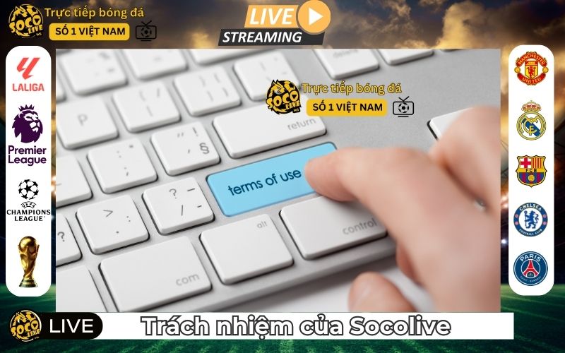 Trách nhiệm của SocoLive.ws trong quá trình vận hành