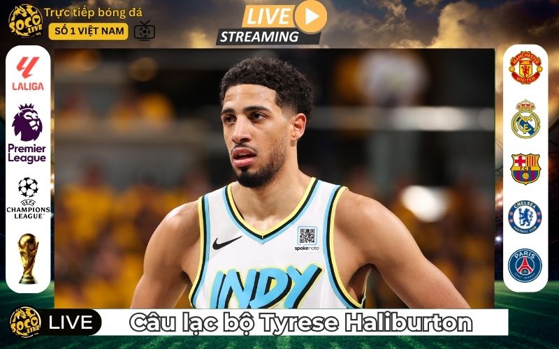 Tyrese Haliburton – Nhạc Trưởng Thế Hệ Mới Của NBA